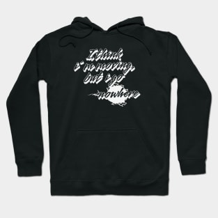 I think i´m moving but i go nowhere (White letter) Hoodie